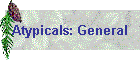 Atypicals: General
